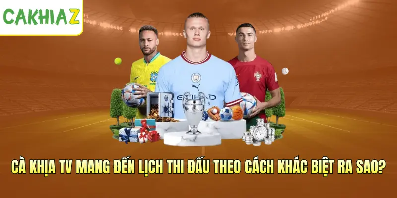 Cà Khịa TV mang đến lịch thi đấu theo cách khác biệt ra sao?