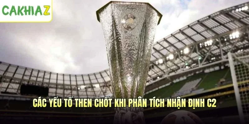Các yếu tố then chốt khi phân tích nhận định C2