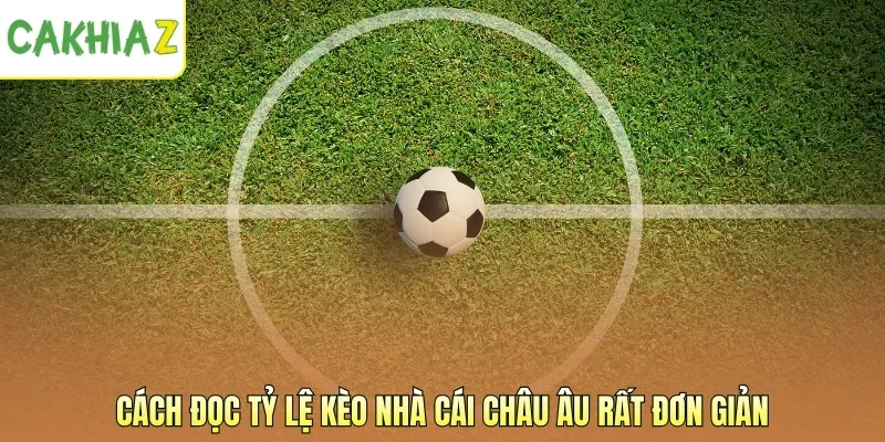 Cách đọc tỷ lệ kèo nhà cái Châu Âu rất đơn giản