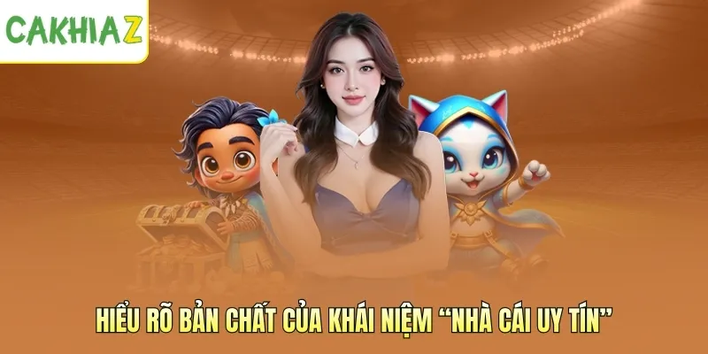 Hiểu rõ bản chất của khái niệm “nhà cái uy tín”