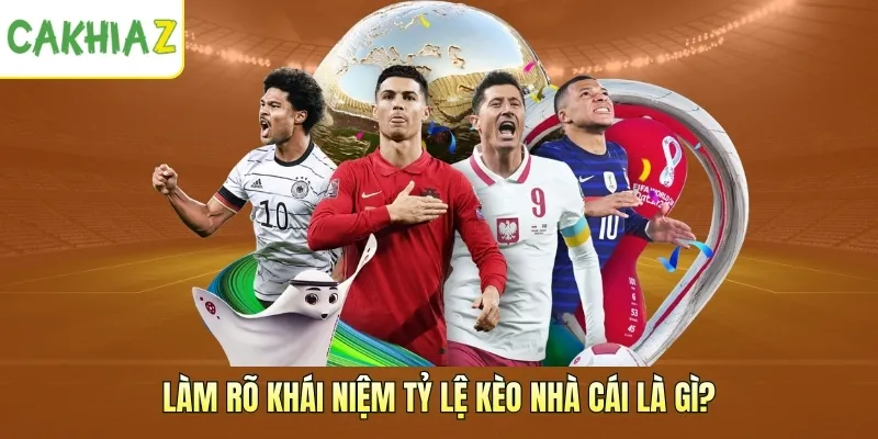 Làm rõ khái niệm tỷ lệ kèo nhà cái là gì?