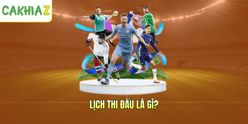 Lịch thi đấu là gì?