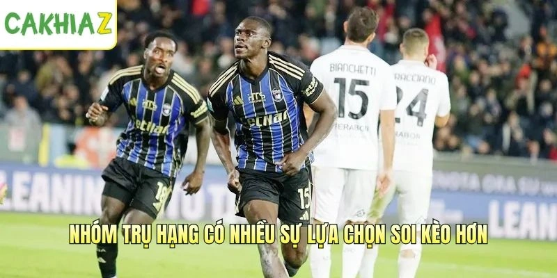 Nhóm trụ hạng có nhiều sự lựa chọn soi kèo hơn