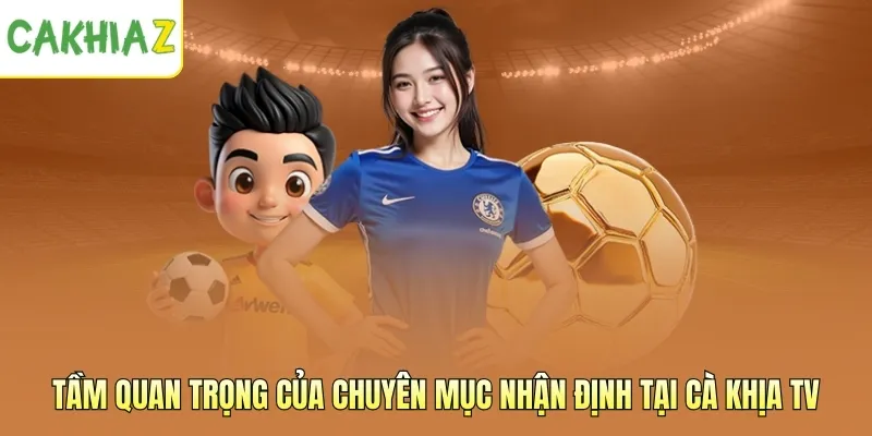 Tầm quan trọng của chuyên mục nhận định tại Cà Khịa TV