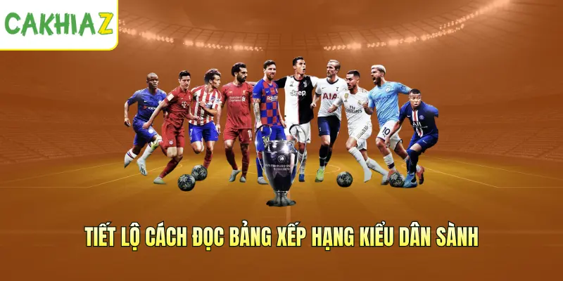 Tiết lộ cách đọc bảng xếp hạng kiểu dân sành