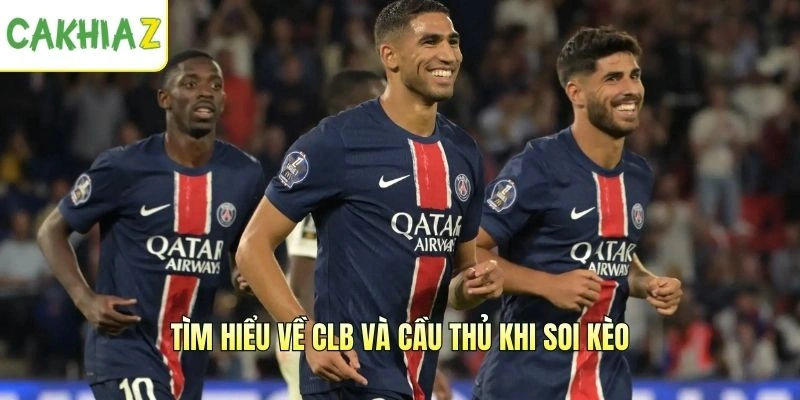 Tìm hiểu về CLB và cầu thủ khi soi kèo