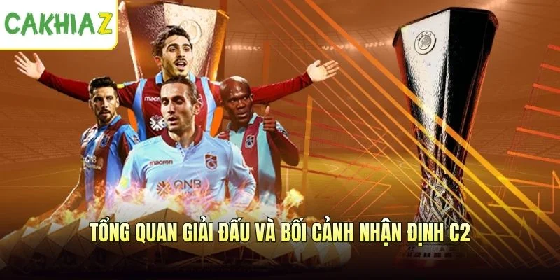 Tổng quan giải đấu và bối cảnh nhận định C2